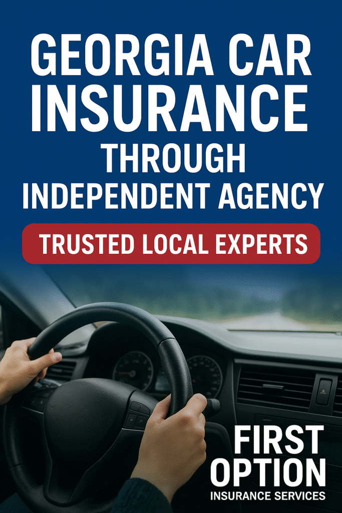 Promotional graphic for First Option Insurance Services showing a person driving a car with both hands on the steering wheel. The top of the image features bold text that reads “Georgia Car Insurance Through Independent Agency – Trusted Local Experts,” highlighting the agency’s focus on local, personalized car insurance options in Georgia